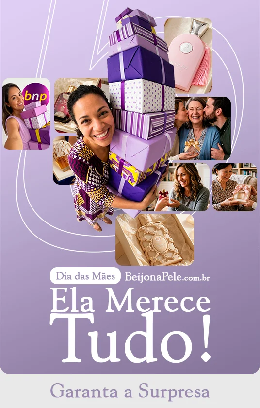 Dia das Mães Beijo na Pele. Ela Merece Tudo!