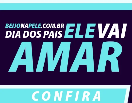 Dia dos Pais Beijo na Pele. Ele Vai Amar!